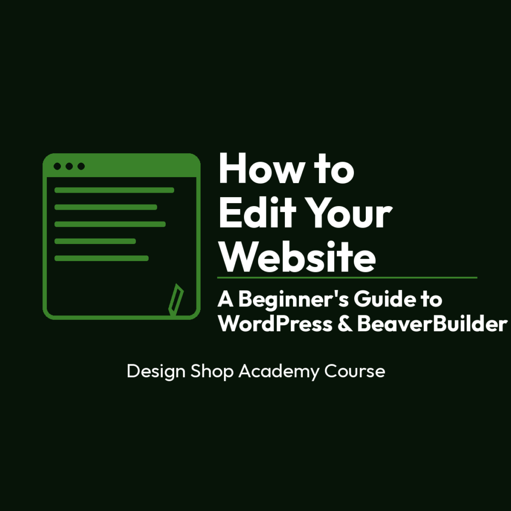 How to Edit Your Website: A Beginner’s Guide to WordPress & BeaverBuilder