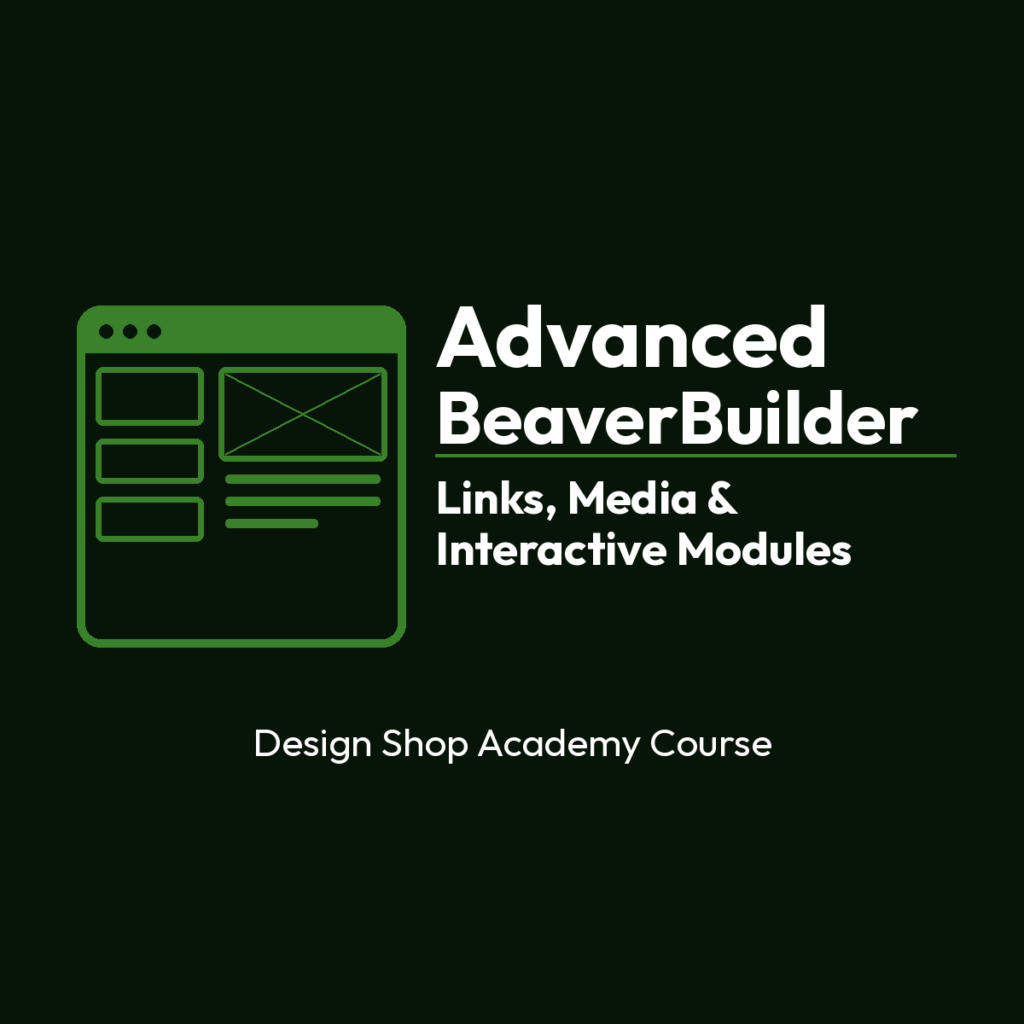 Advanced BeaverBuilder: Links, Media, and Interactive Modules